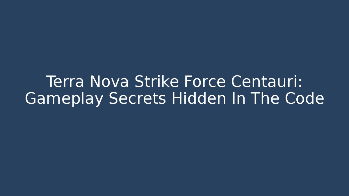 Terra Nova Strike Force Centauri: Gameplay Secrets Hidden In The Code - Critter Realm