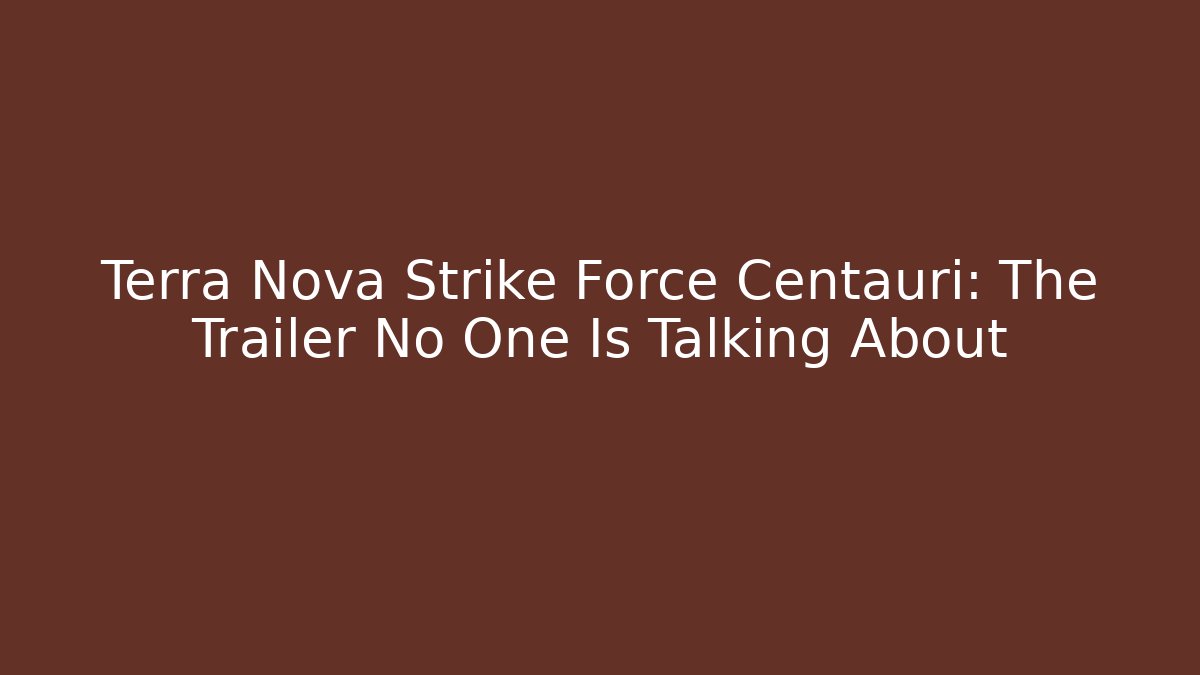 Terra Nova Strike Force Centauri: The Trailer No One Is Talking About - Critter Realm
