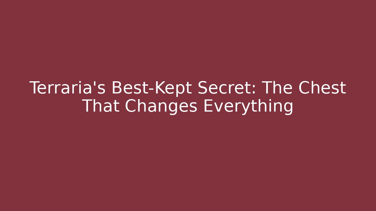 Terraria's Best-Kept Secret: The Chest That Changes Everything
