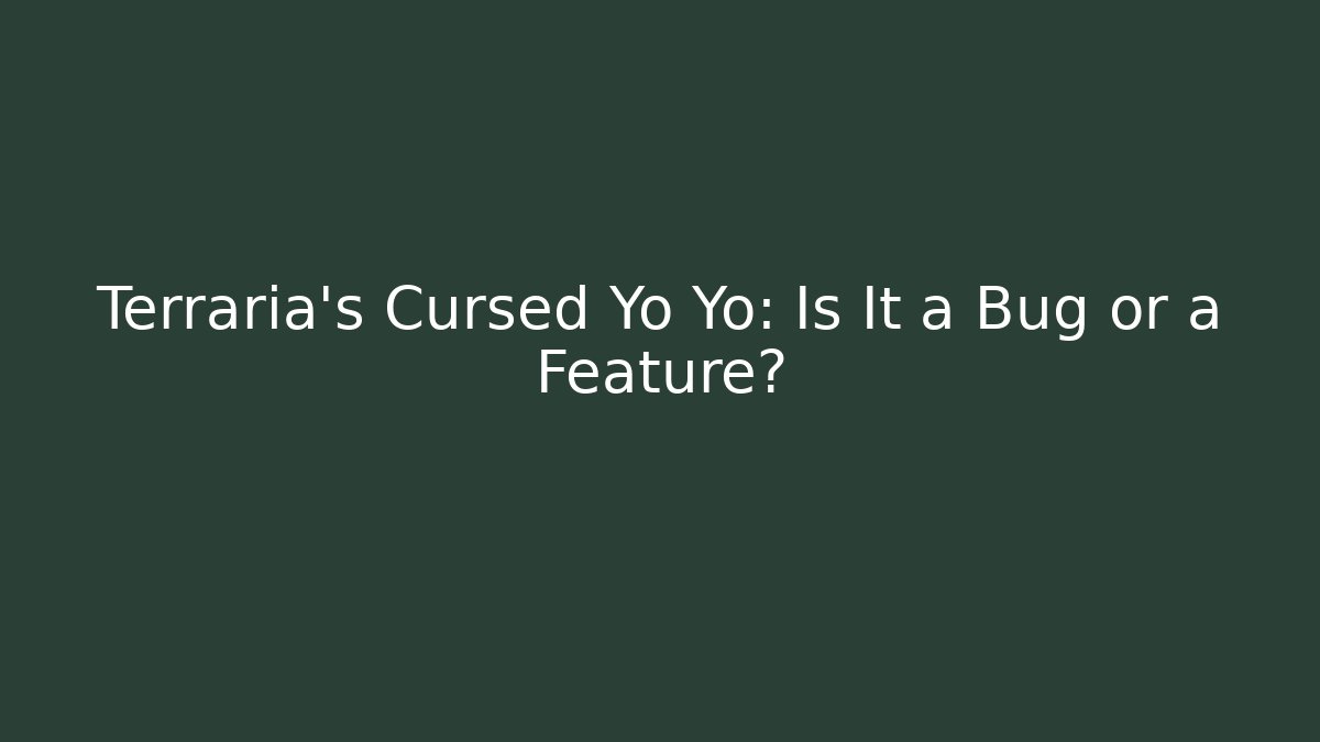 Terraria's Cursed Yo Yo: Is It a Bug or a Feature?