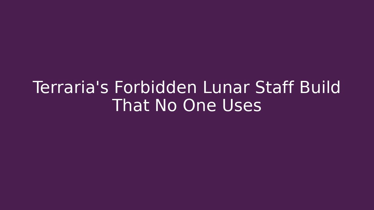 Terraria's Forbidden Lunar Staff Build That No One Uses