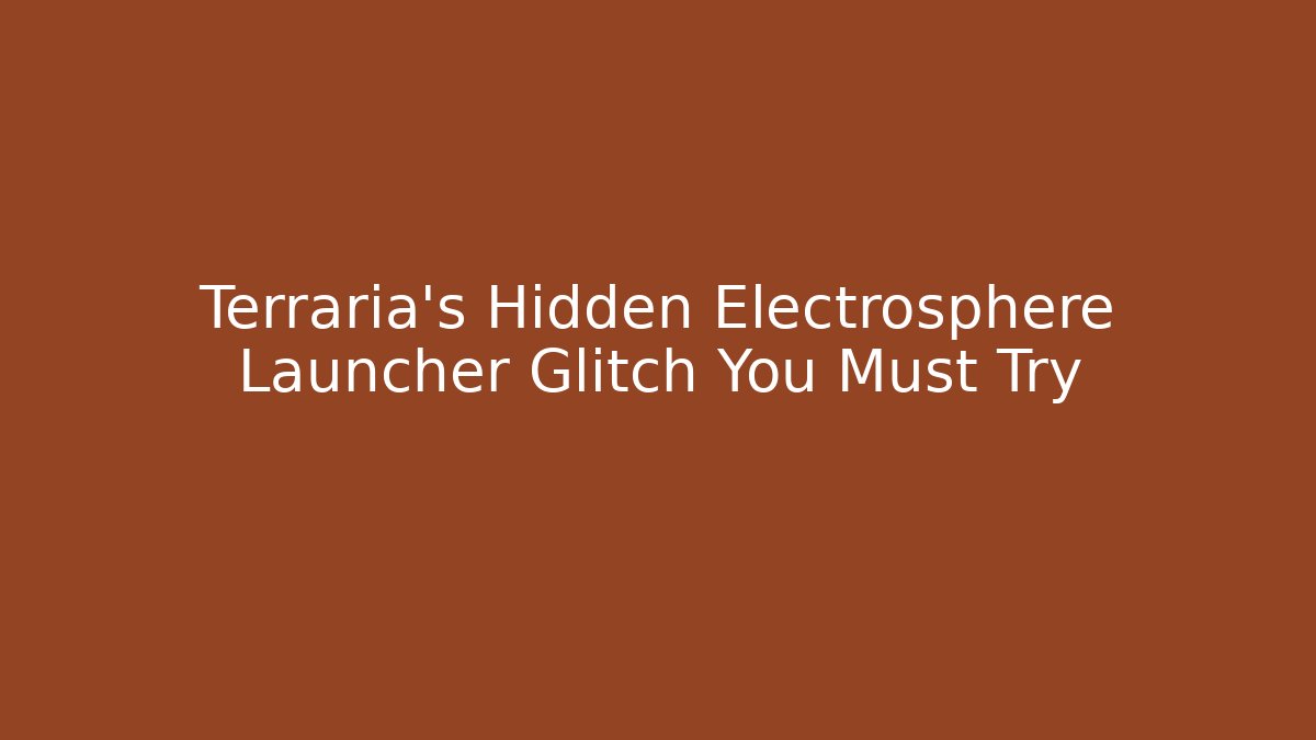 Terraria's Hidden Electrosphere Launcher Glitch You Must Try