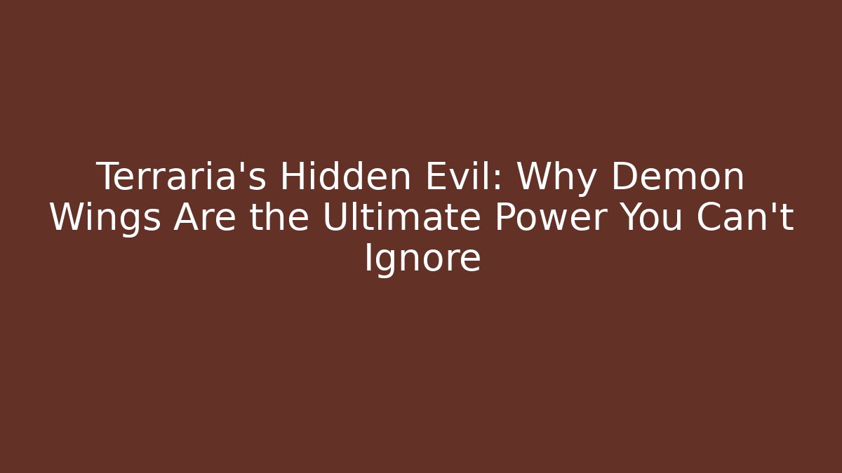 Terraria's Hidden Evil: Why Demon Wings Are the Ultimate Power You Can't Ignore