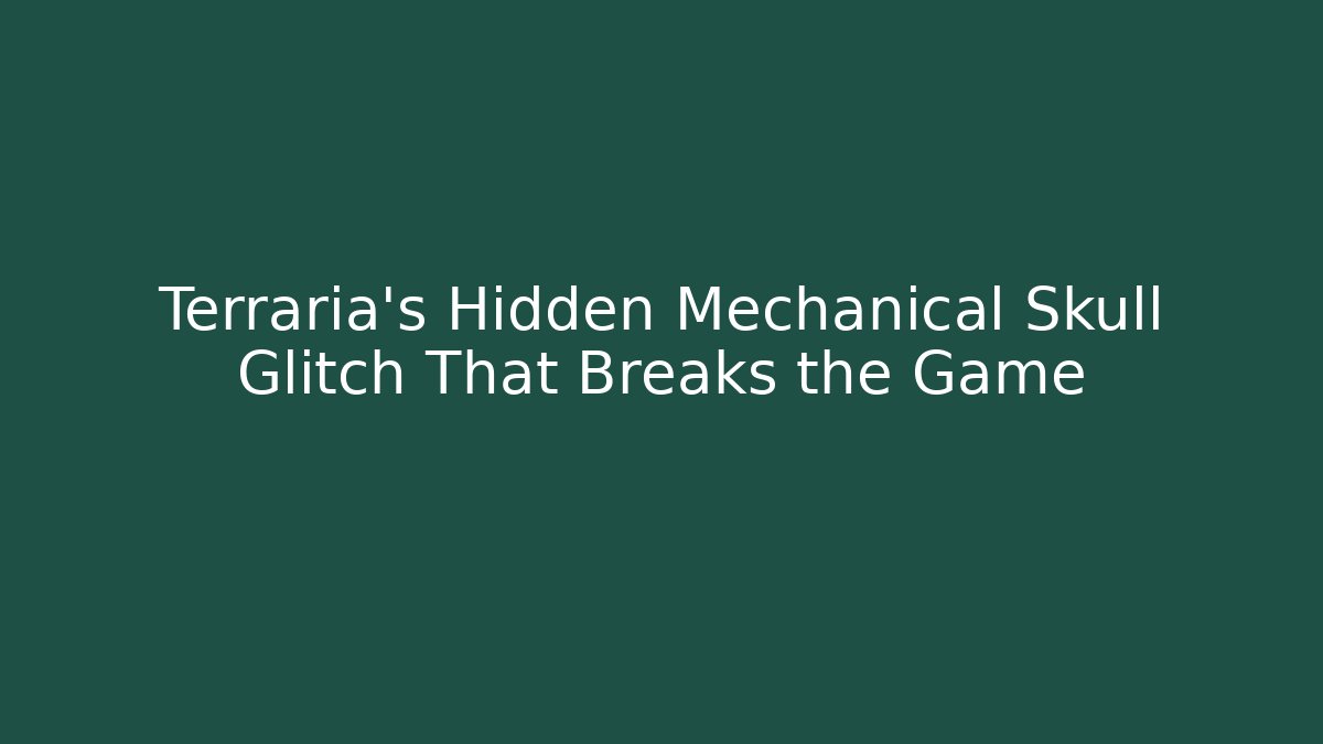 Terraria's Hidden Mechanical Skull Glitch That Breaks the Game