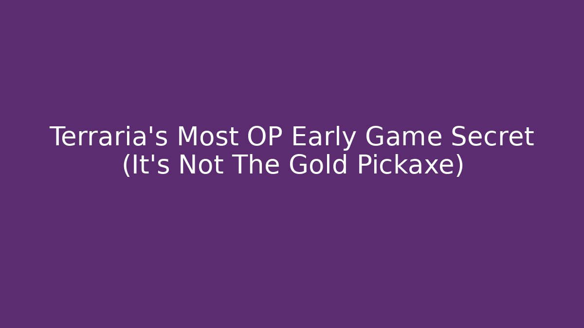 Terraria's Most OP Early Game Secret (It's Not The Gold Pickaxe)