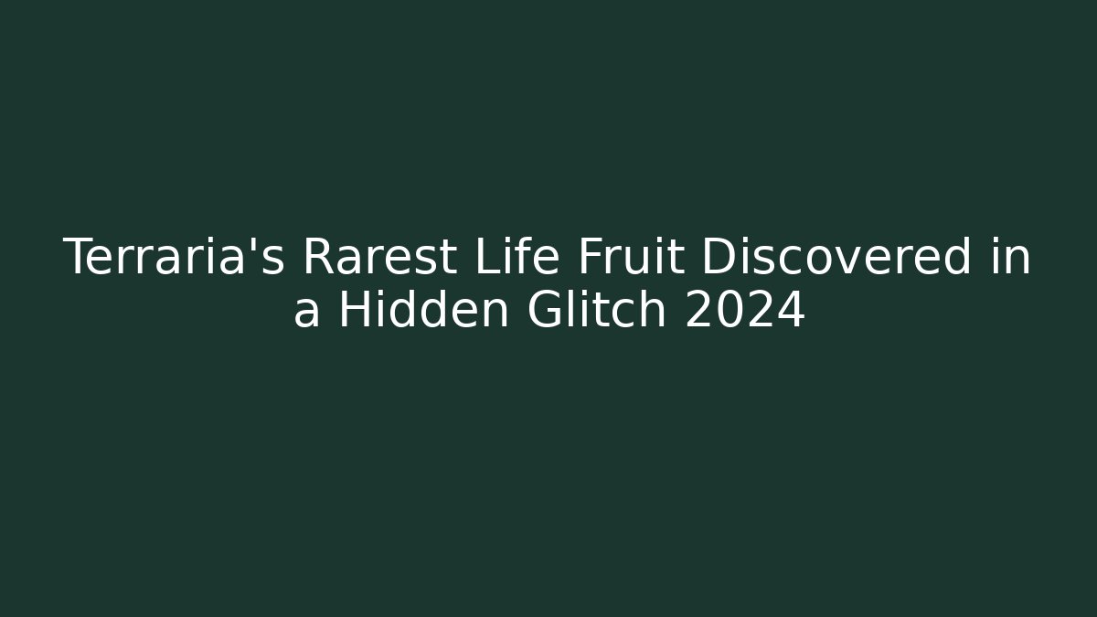 Terraria's Rarest Life Fruit Discovered in a Hidden Glitch 2024