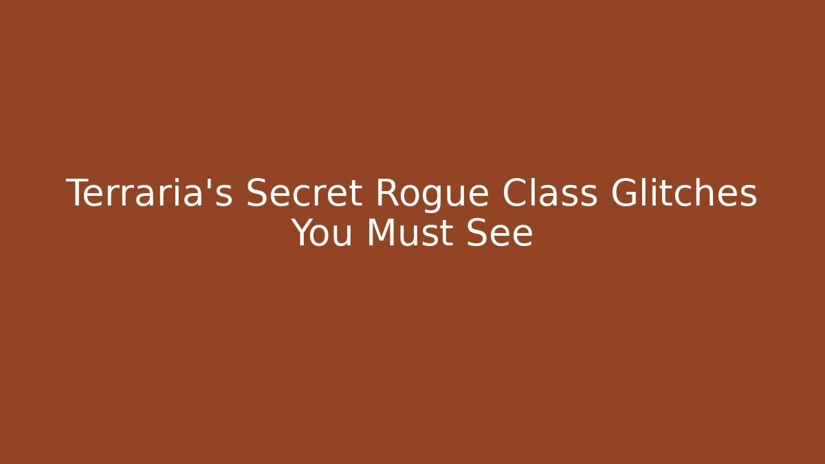 Terraria's Secret Rogue Class Glitches You Must See