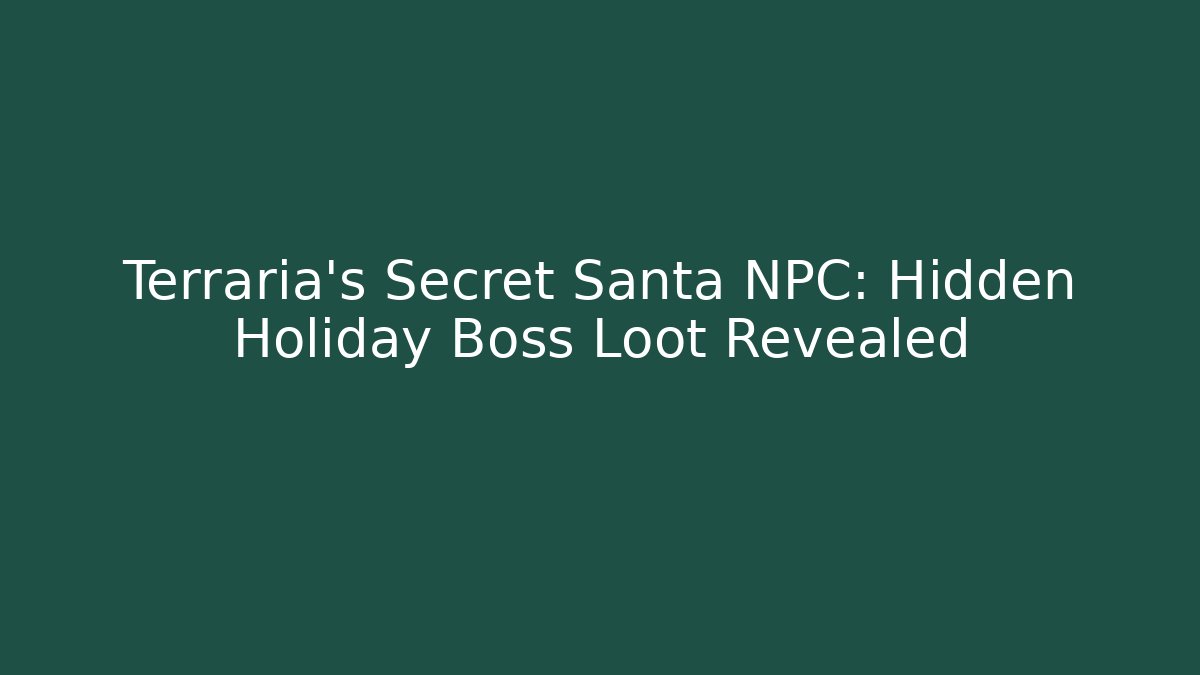 Terraria's Secret Santa NPC: Hidden Holiday Boss Loot Revealed