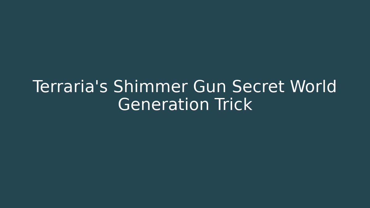 Terraria's Shimmer Gun Secret World Generation Trick