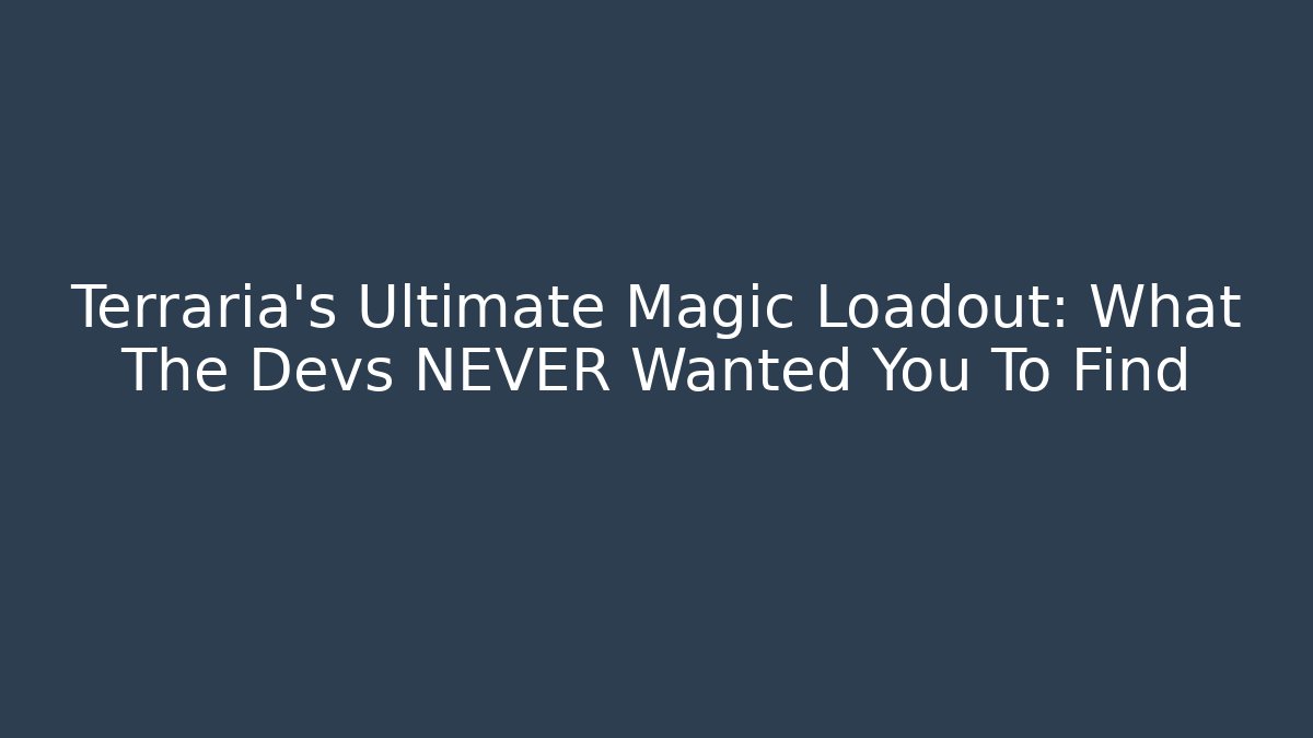 Terraria's Ultimate Magic Loadout: What The Devs NEVER Wanted You To Find