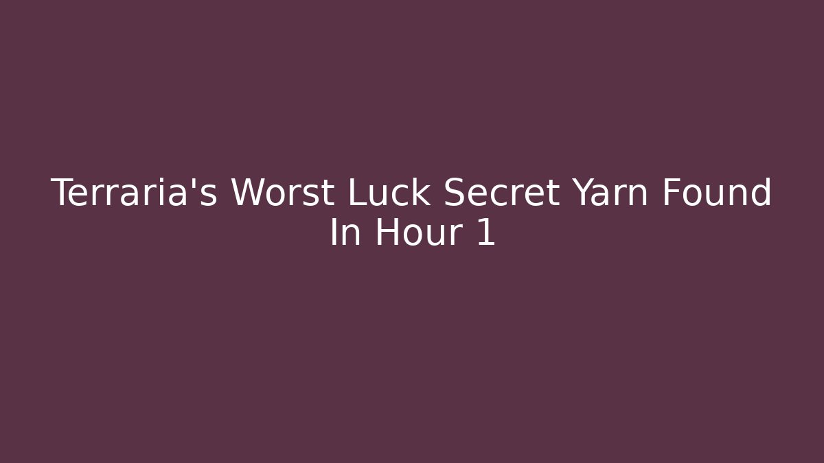 Terraria's Worst Luck Secret Yarn Found In Hour 1
