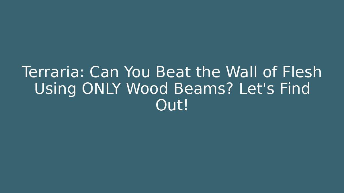 Terraria: Can You Beat the Wall of Flesh Using ONLY Wood Beams? Let's Find Out!