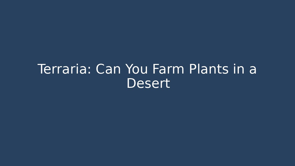 Terraria: Can You Farm Plants in a Desert