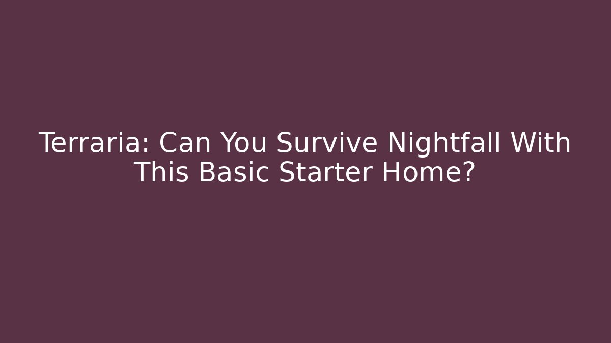 Terraria: Can You Survive Nightfall With This Basic Starter Home? - Critter Realm
