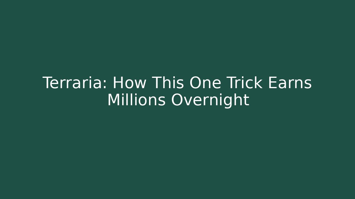 Terraria: How This One Trick Earns Millions Overnight