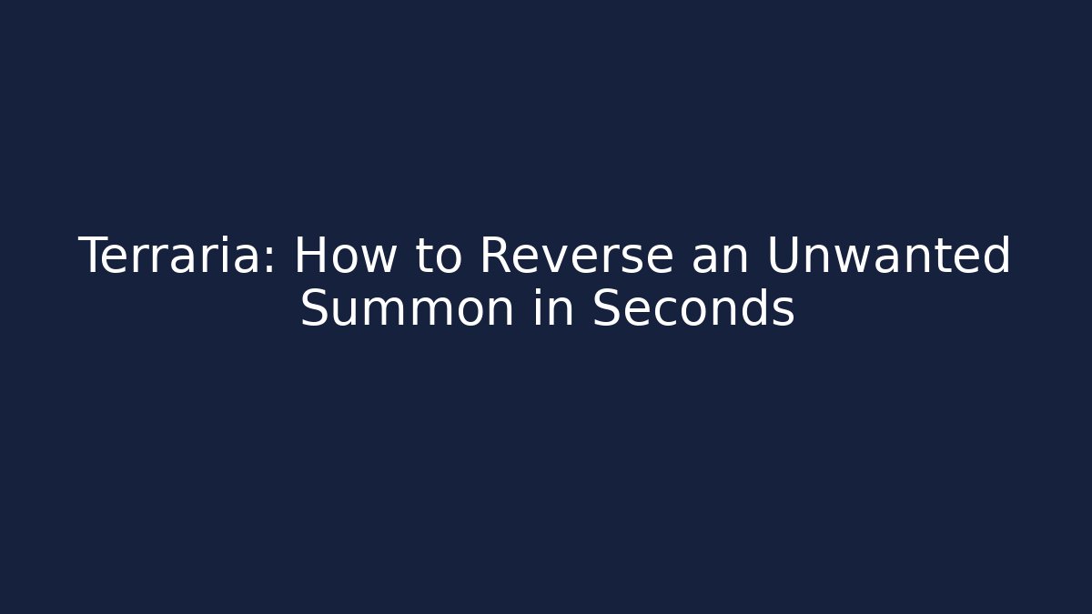 Terraria: How to Reverse an Unwanted Summon in Seconds