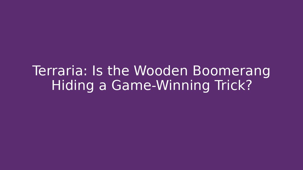 Terraria: Is the Wooden Boomerang Hiding a Game-Winning Trick?