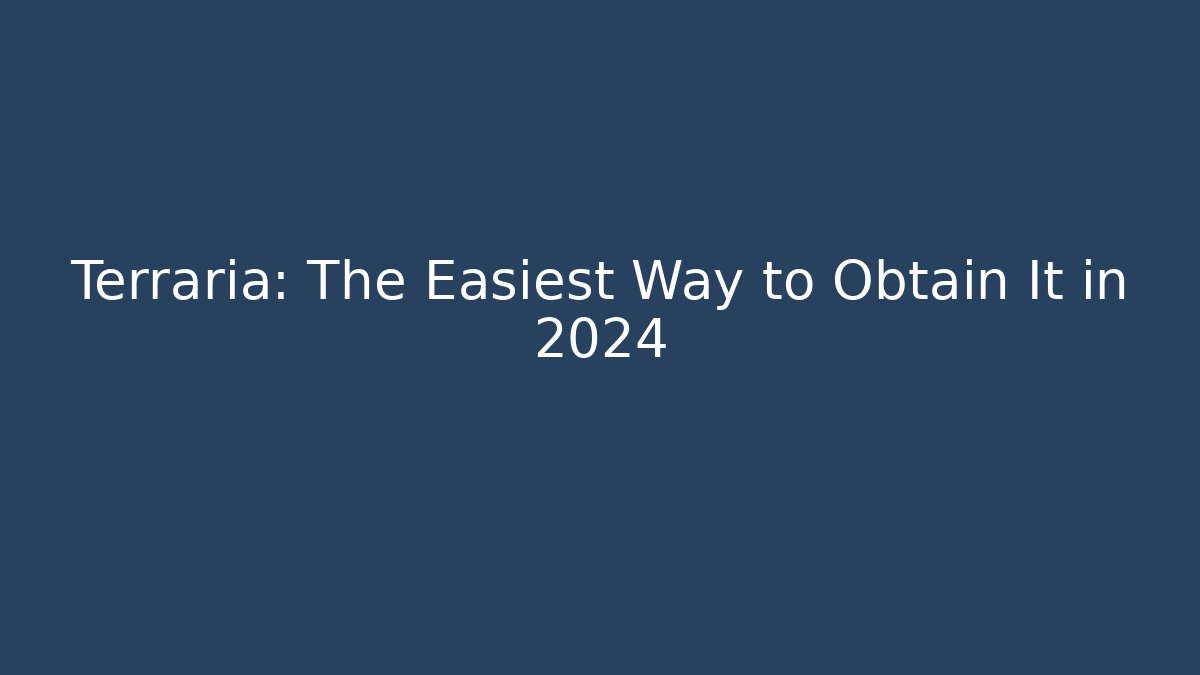 Terraria: The Easiest Way to Obtain It in 2024