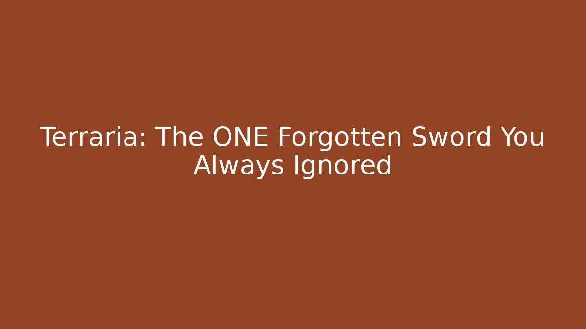 Terraria: The ONE Forgotten Sword You Always Ignored
