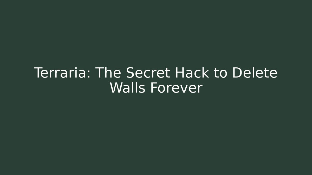 Terraria: The Secret Hack to Delete Walls Forever