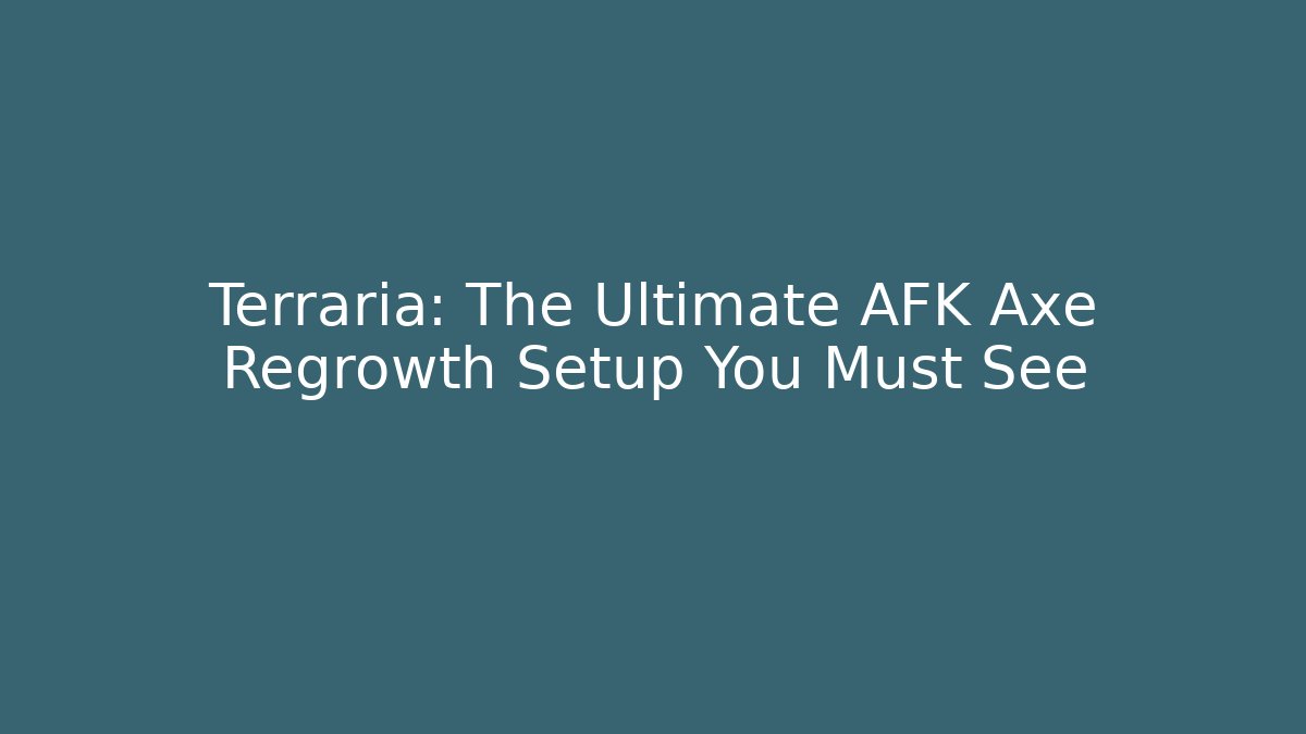 Terraria: The Ultimate AFK Axe Regrowth Setup You Must See