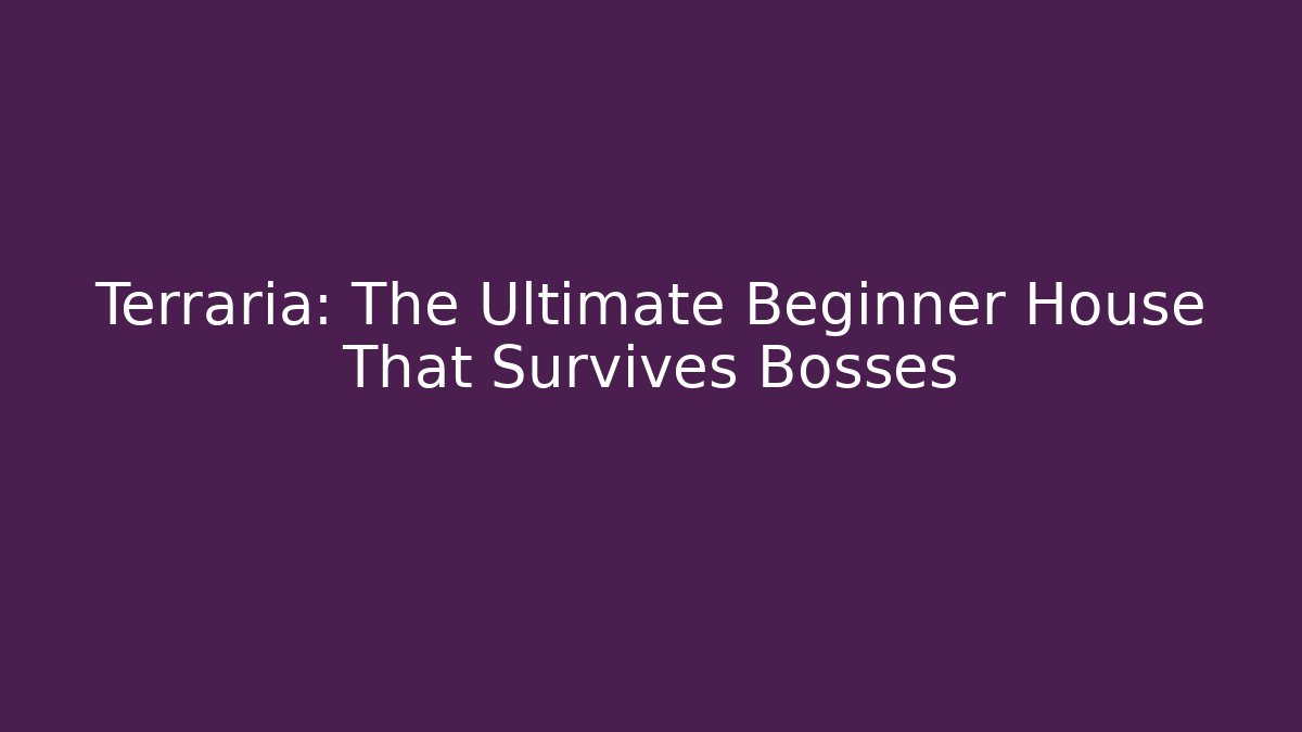 Terraria: The Ultimate Beginner House That Survives Bosses