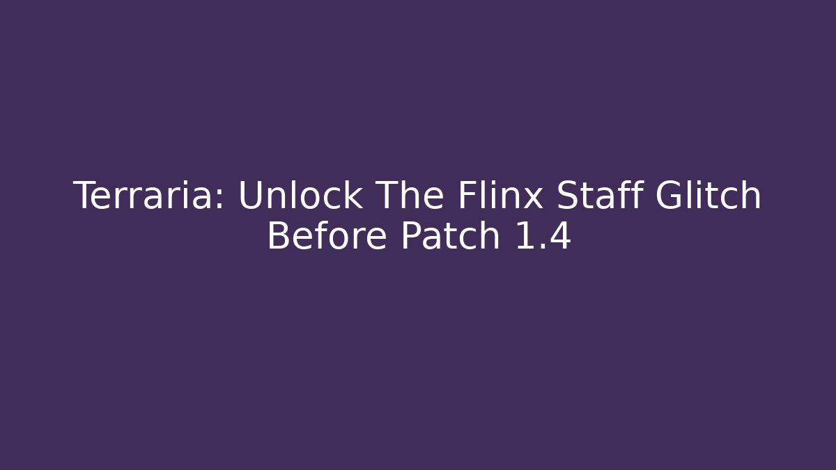 Terraria: Unlock The Flinx Staff Glitch Before Patch 1.4