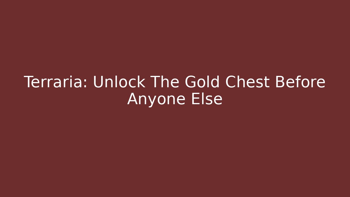 Terraria: Unlock The Gold Chest Before Anyone Else