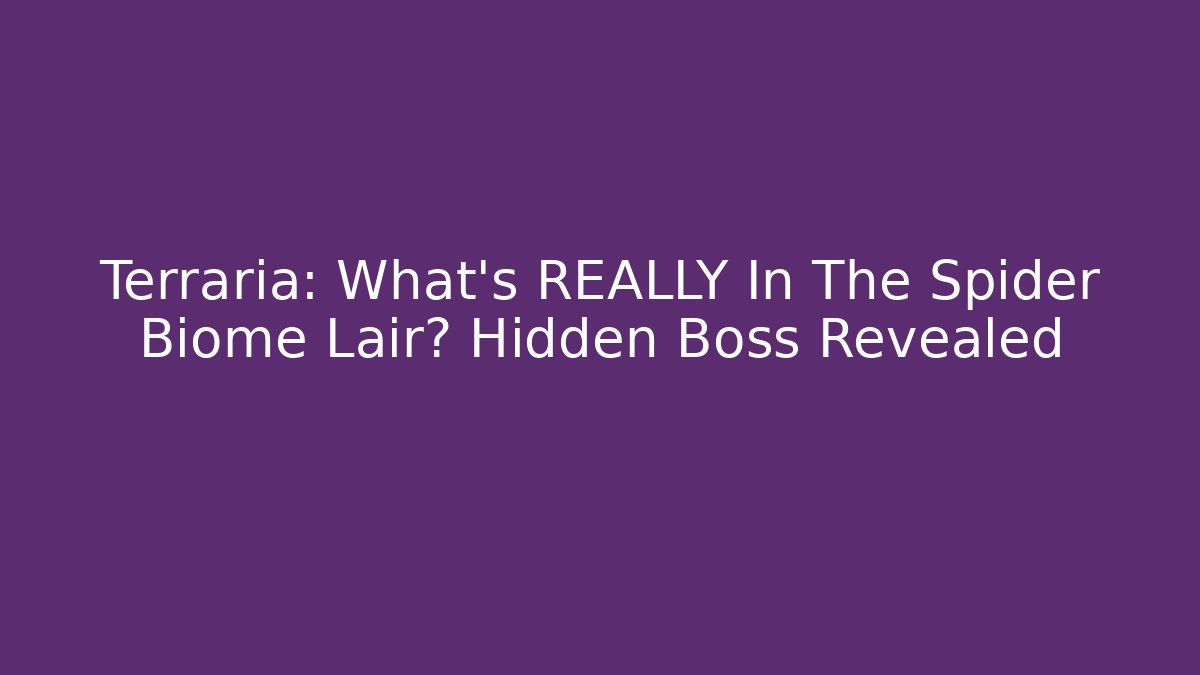 Terraria: What's REALLY In The Spider Biome Lair? Hidden Boss Revealed