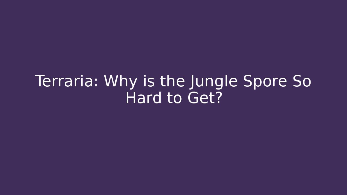 Terraria: Why is the Jungle Spore So Hard to Get? - Critter Realm