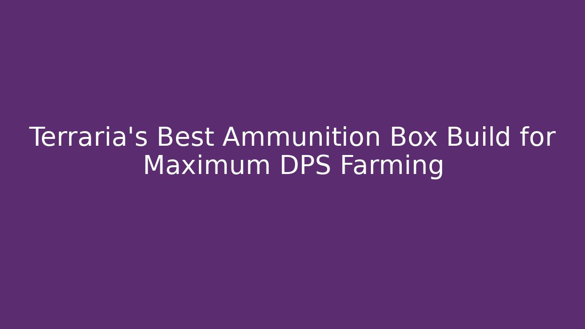 Terraria’s Best Ammunition Box Build for Maximum DPS Farming - Critter Realm