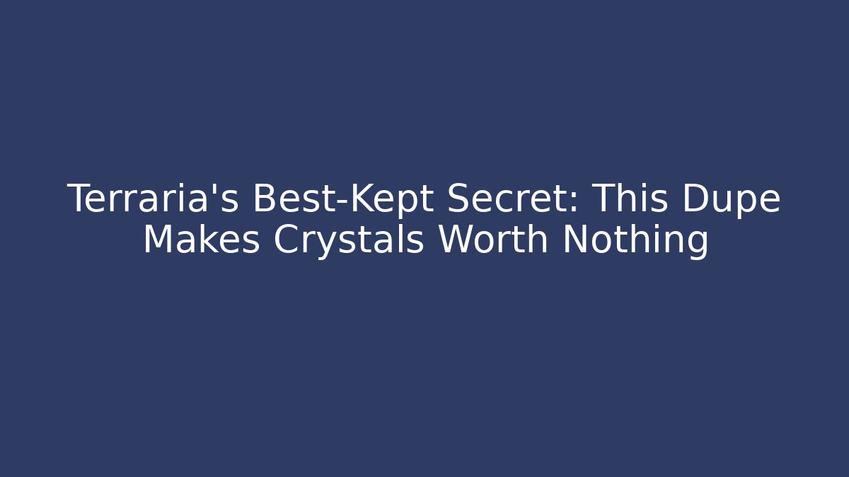 Terraria’s Best-Kept Secret: This Dupe Makes Crystals Worth Nothing