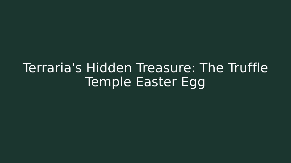 Terraria’s Hidden Treasure: The Truffle Temple Easter Egg