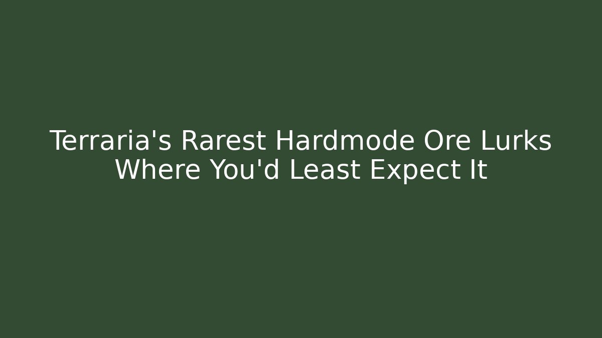 Terraria’s Rarest Hardmode Ore Lurks Where You’d Least Expect It