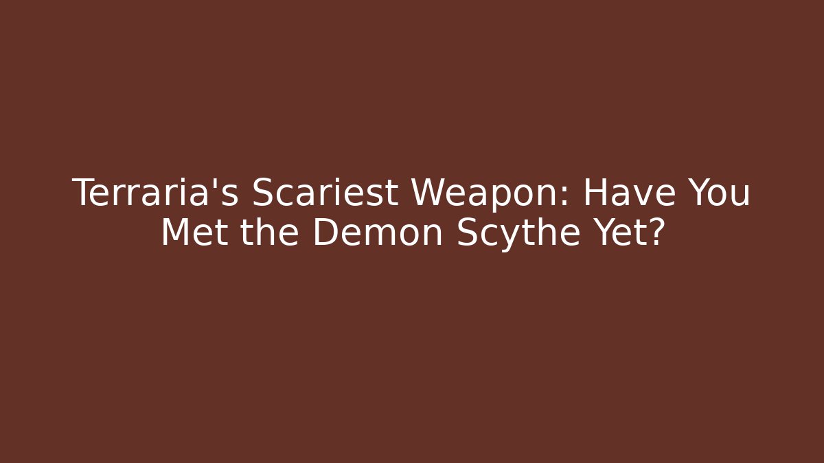 Terraria’s Scariest Weapon: Have You Met the Demon Scythe Yet?
