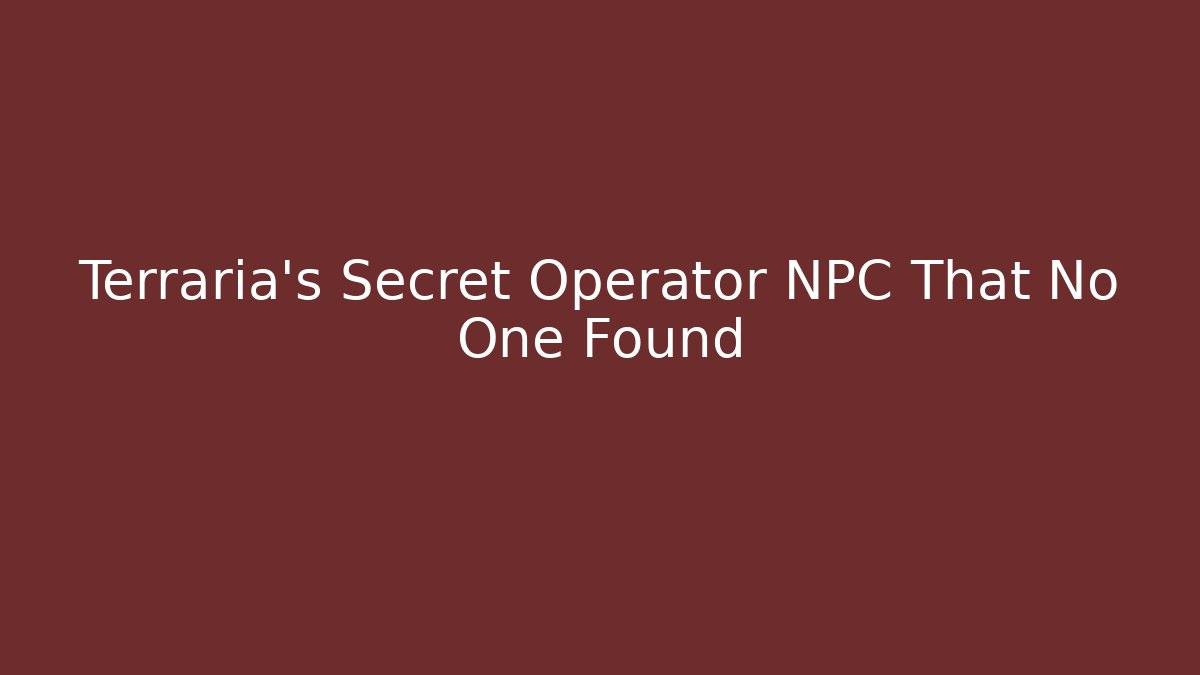 Terraria’s Secret Operator NPC That No One Found