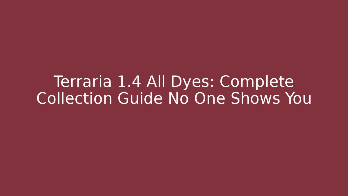 Terraria 1.4 All Dyes: Complete Collection Guide No One Shows You - Critter Realm