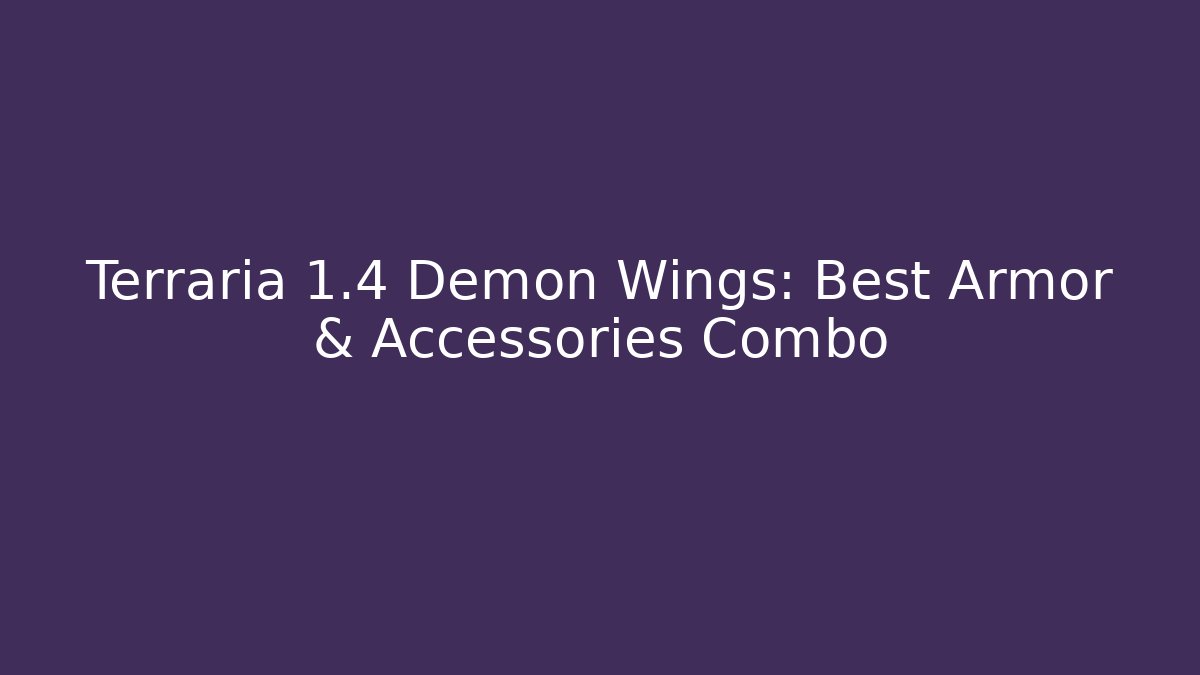 Terraria 1.4 Demon Wings: Best Armor & Accessories Combo