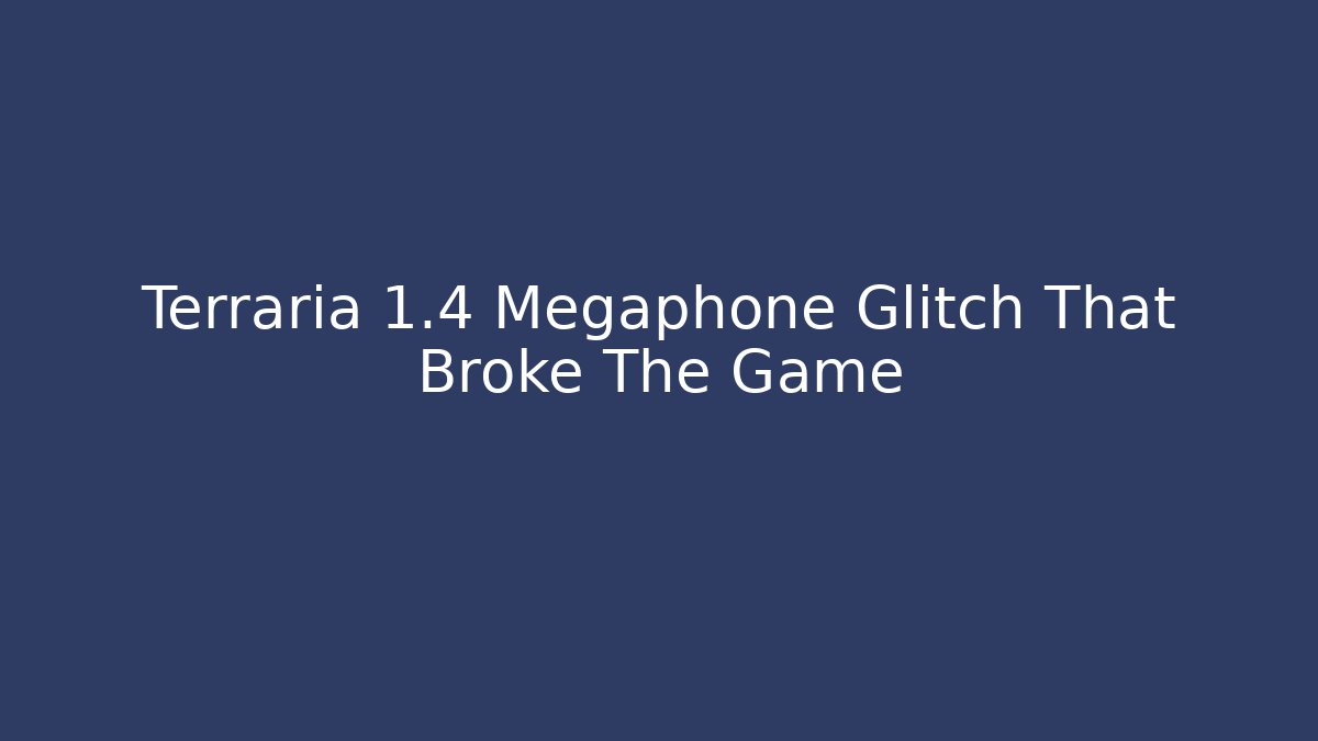 Terraria 1.4 Megaphone Glitch That Broke The Game - Critter Realm