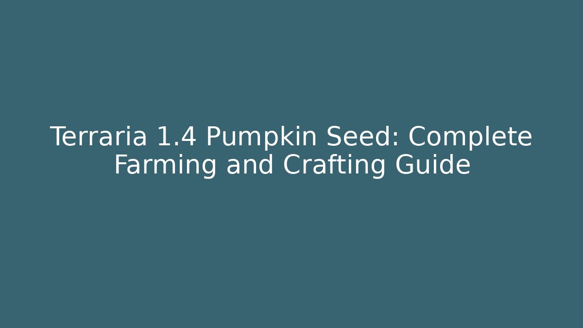Terraria 1.4 Pumpkin Seed: Complete Farming and Crafting Guide