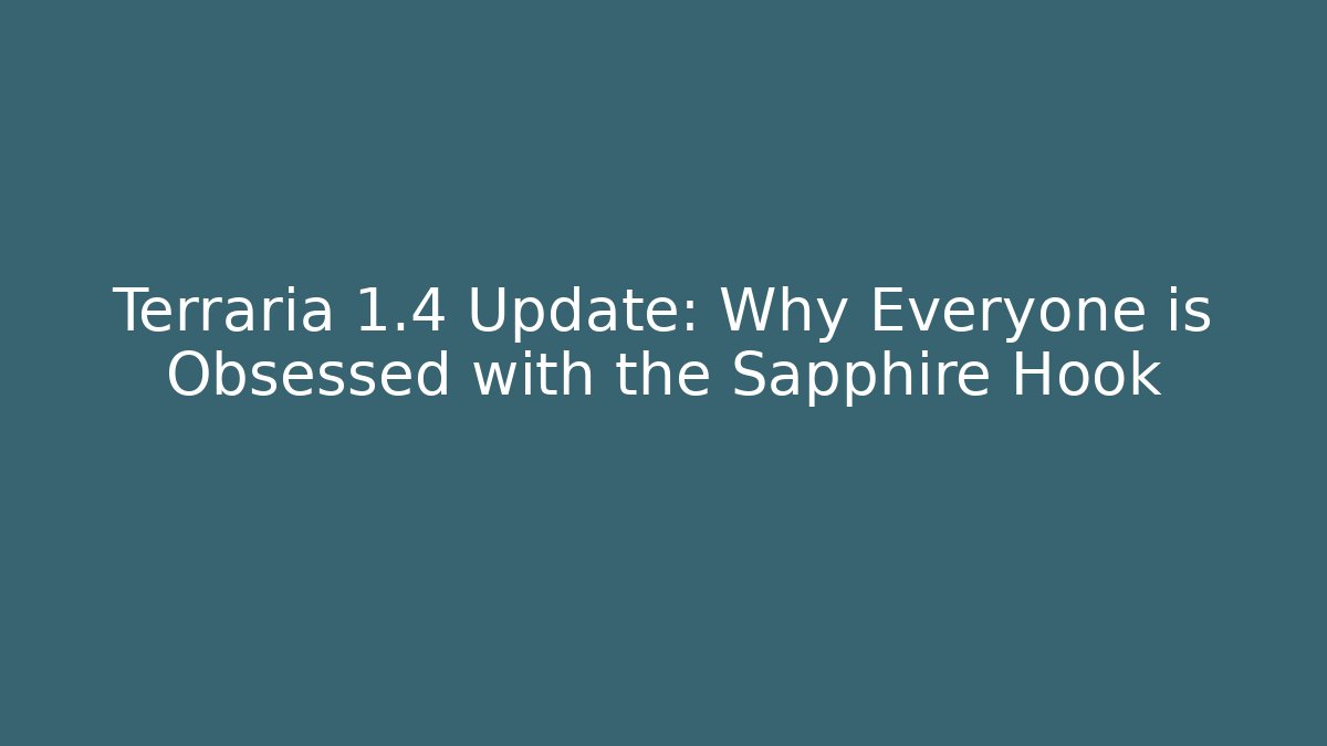 Terraria 1.4 Update: Why Everyone is Obsessed with the Sapphire Hook