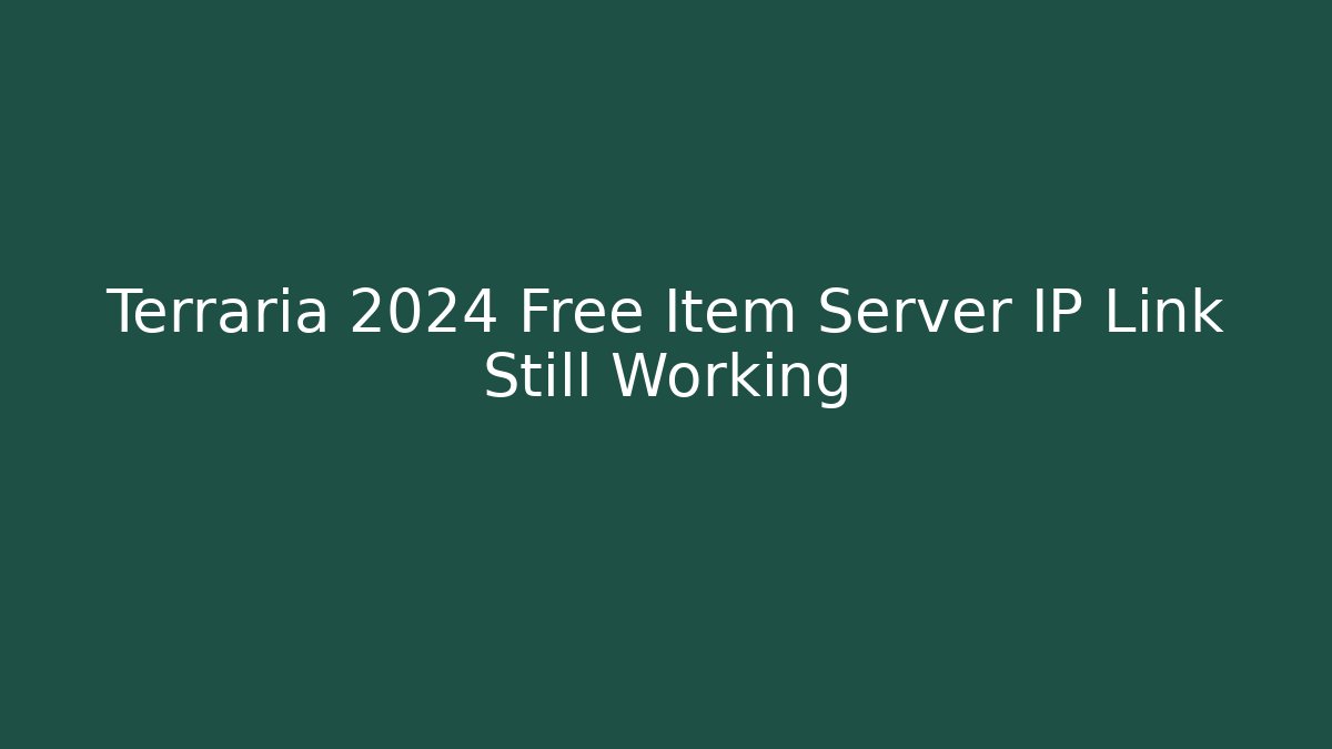 Terraria 2024 Free Item Server IP Link Still Working