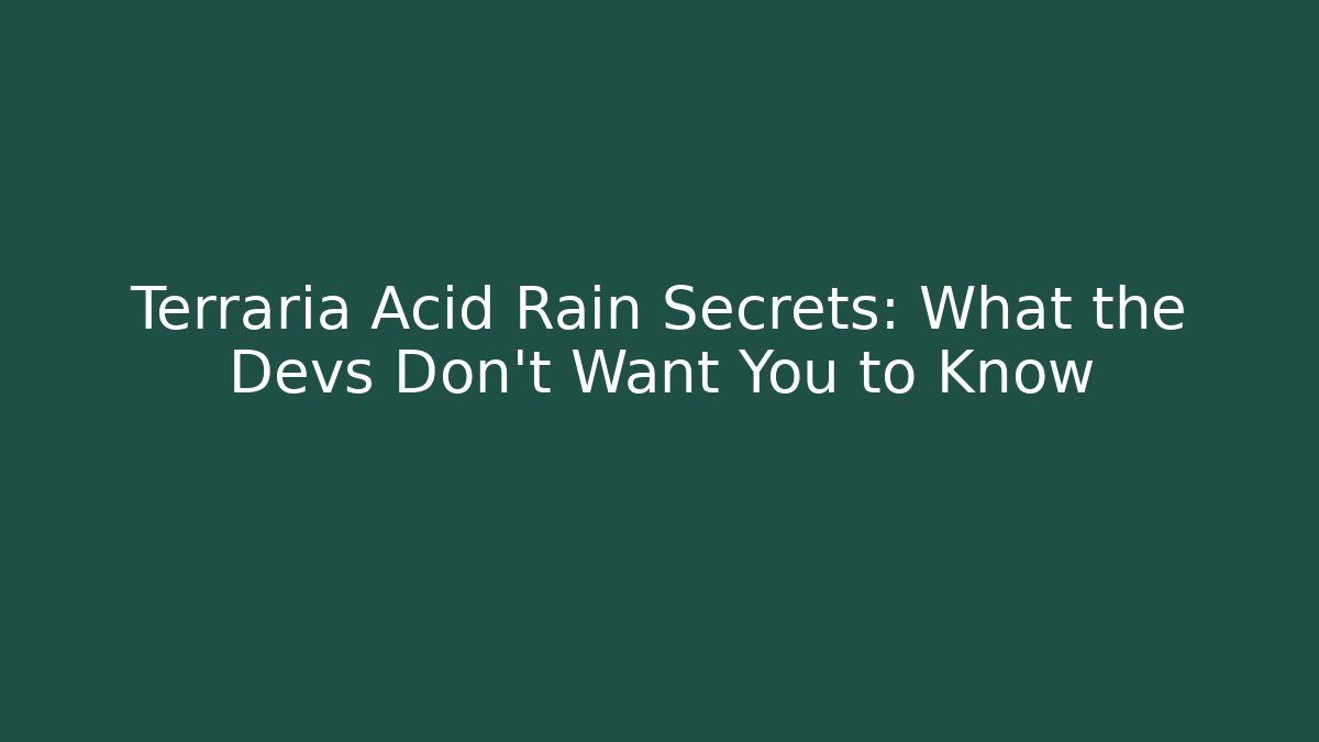 Terraria Acid Rain Secrets: What the Devs Don't Want You to Know