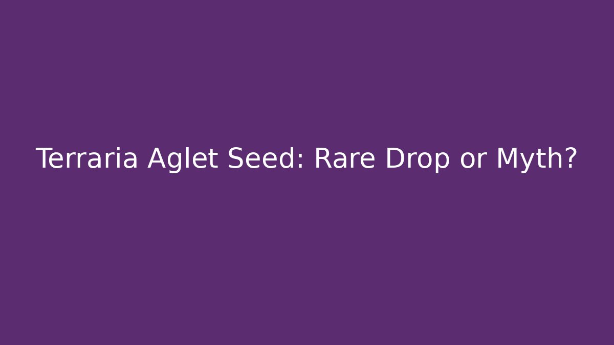 Terraria Aglet Seed: Rare Drop or Myth?
