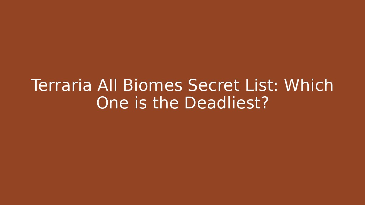 Terraria All Biomes Secret List: Which One is the Deadliest?