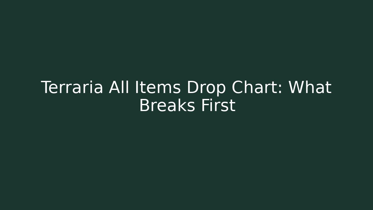 Terraria All Items Drop Chart: What Breaks First - Critter Realm