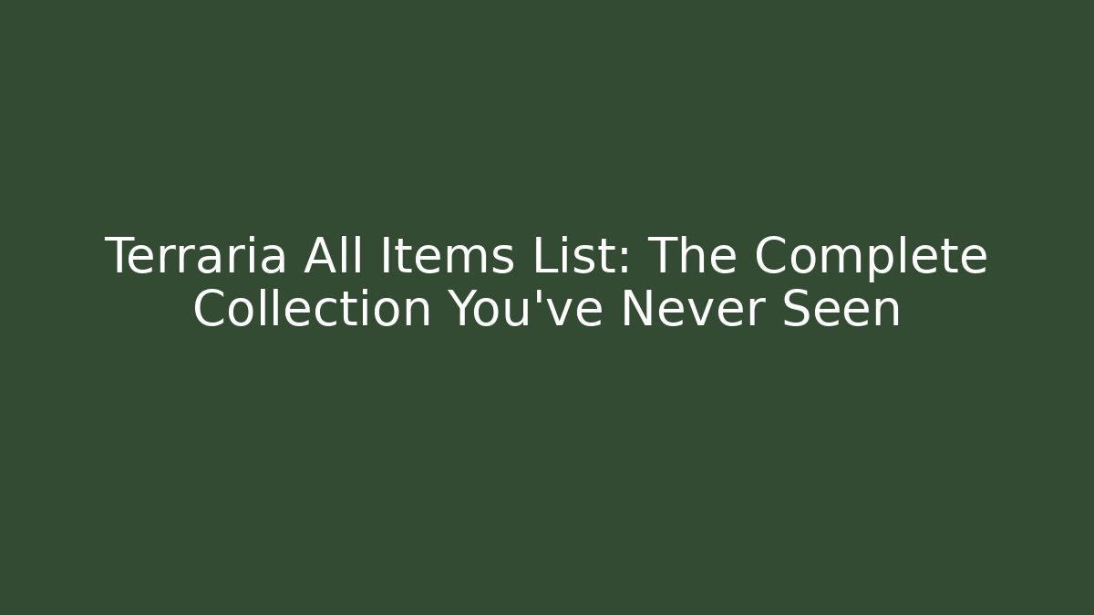 Terraria All Items List: The Complete Collection You’ve Never Seen
