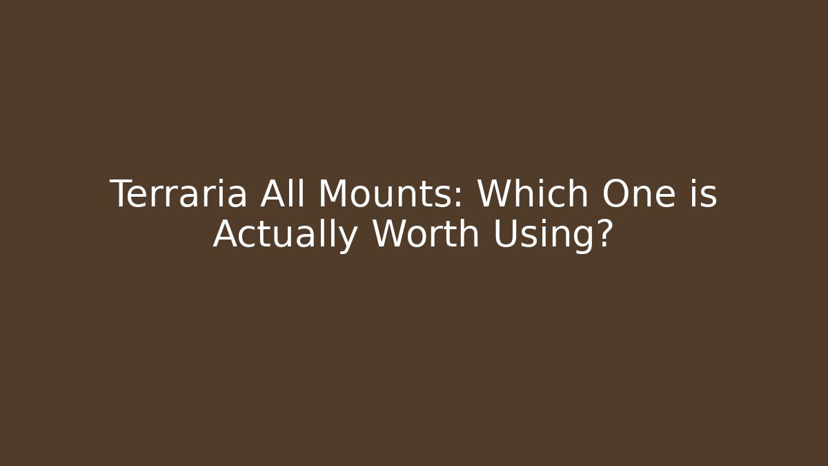 Terraria All Mounts: Which One is Actually Worth Using?