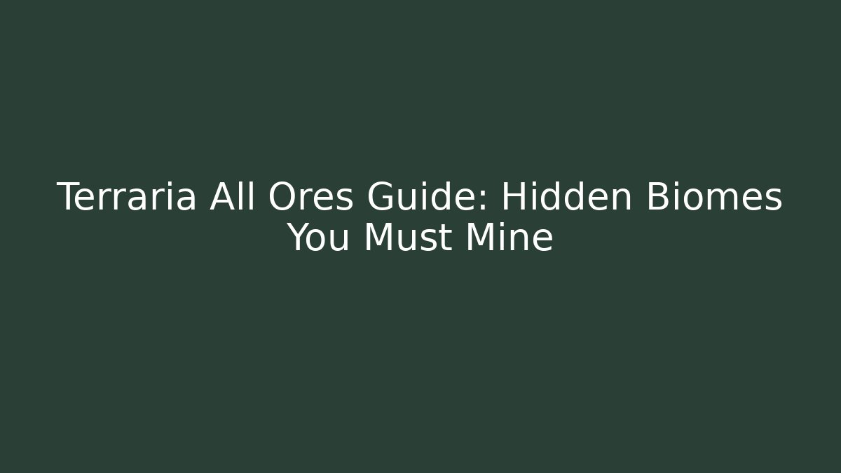 Terraria All Ores Guide: Hidden Biomes You Must Mine