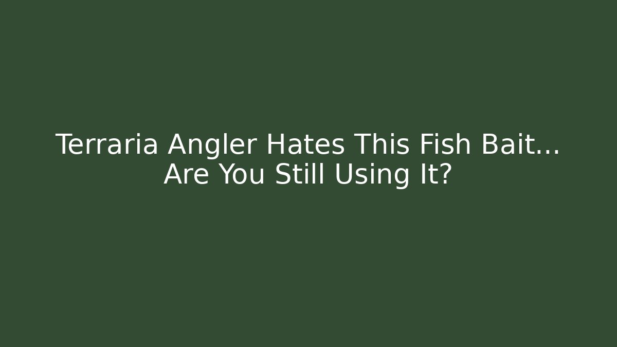 Terraria Angler Hates This Fish Bait… Are You Still Using It?